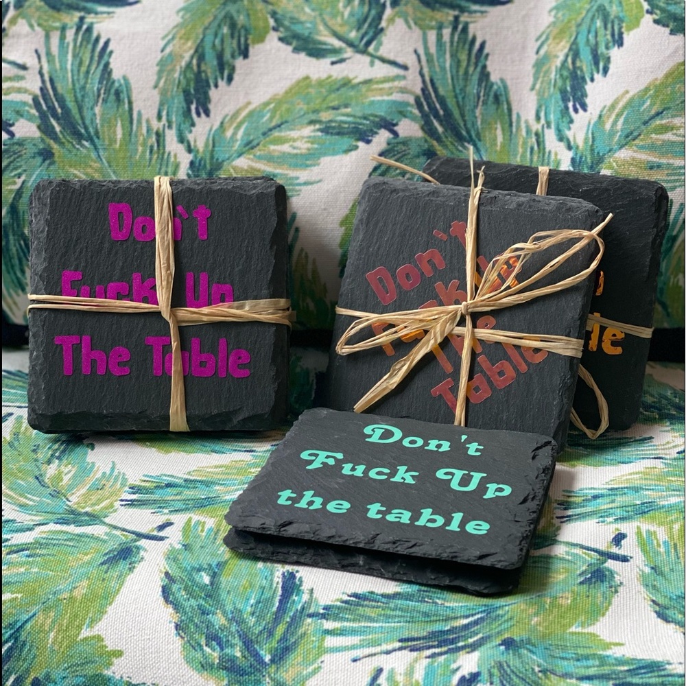 Custom made coasters. “Don’t fxck up the table”